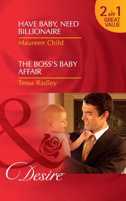 Have Baby, Need Billionaire / The Boss's Baby Affair, Maureen Child, Tessa Radley