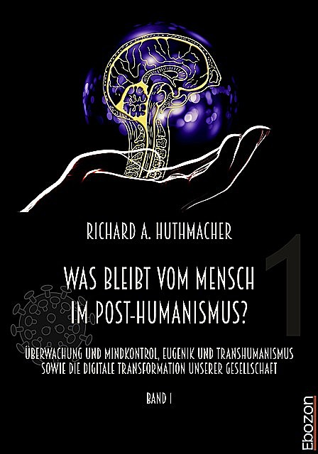 Was bleibt vom Mensch im Post-Humanismus, Richard A. Huthmacher