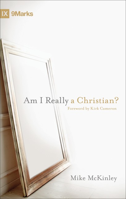 Am I Really a Christian? (Foreword by Kirk Cameron), Mike McKinley
