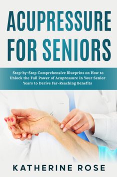 Acupressure for Seniors, Katherine Rose