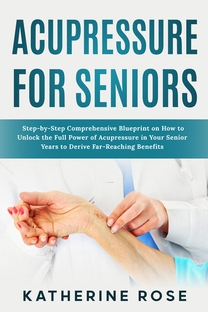 Acupressure for Seniors, Katherine Rose