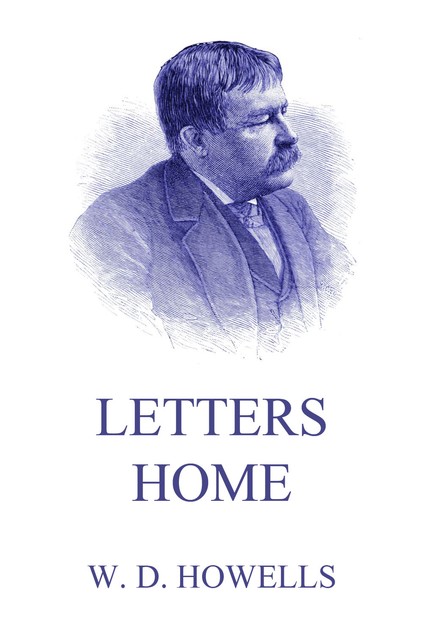 Letters Home, William Dean Howells