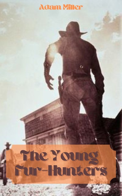 The Young Fur-Hunters, Adam Miller