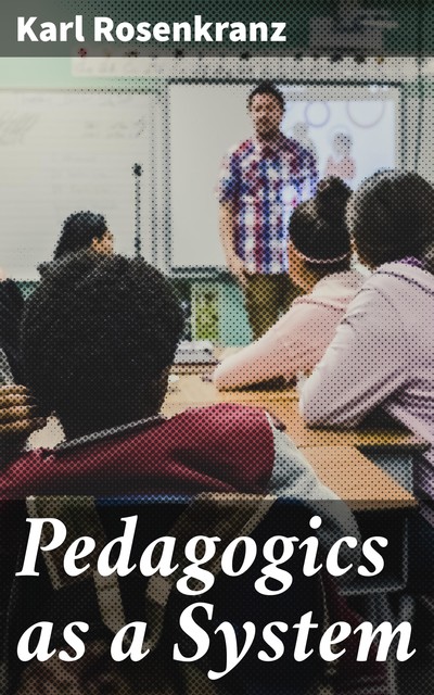 Pedagogics as a System, Karl Rosenkranz