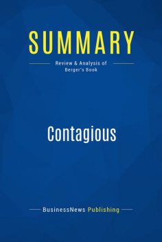 Summary : Contagious – Jonah Berger, BusinessNews Publishing