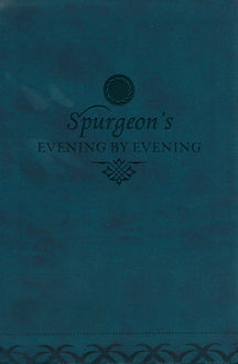 Evening by Evening, Charles H.Spurgeon