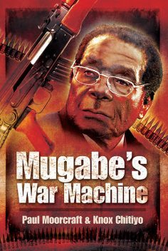 Mugabe'S War Machine, Paul Moorcraft