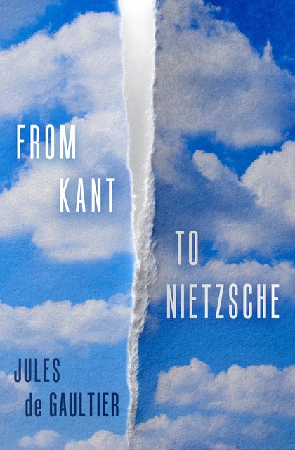 From Kant to Nietzsche, Jules de Gaultier