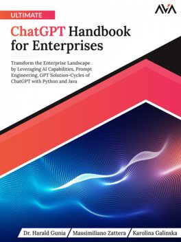 Ultimate ChatGPT Handbook for Enterprises, Harald Gunia, Karolina Galinska, Massimiliano Zattera