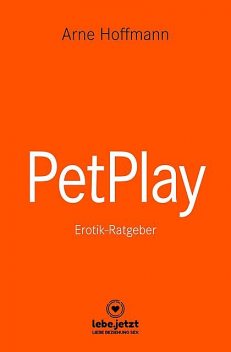 PetPlay | Erotischer Ratgeber, Arne Hoffmann