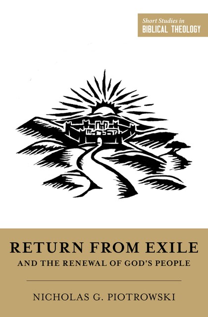Return from Exile and the Renewal of God's People, Nicholas G. Piotrowski