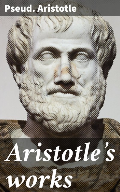 Aristotle's works, Aristotle