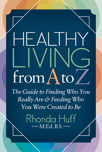 Healthy Living from A to Z, Rhonda Huff