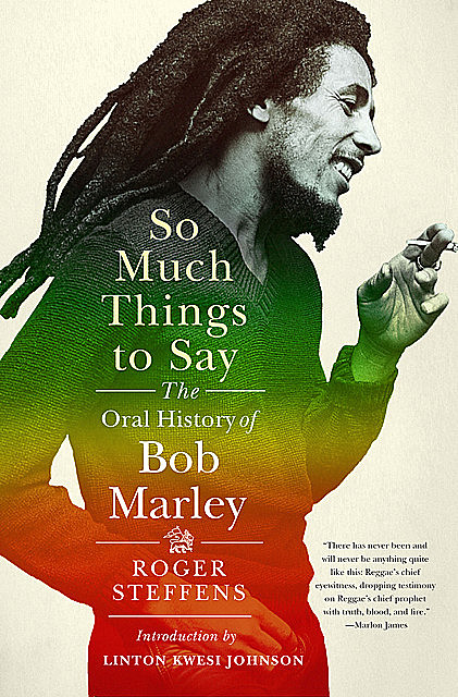 So Much Things to Say: The Oral History of Bob Marley, Roger Steffens