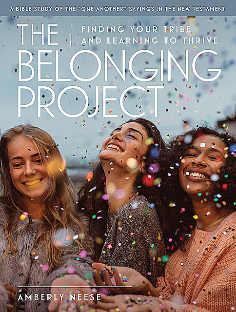The Belonging Project – Women's Bible Study Guide with Leader Helps, Amberly Neese