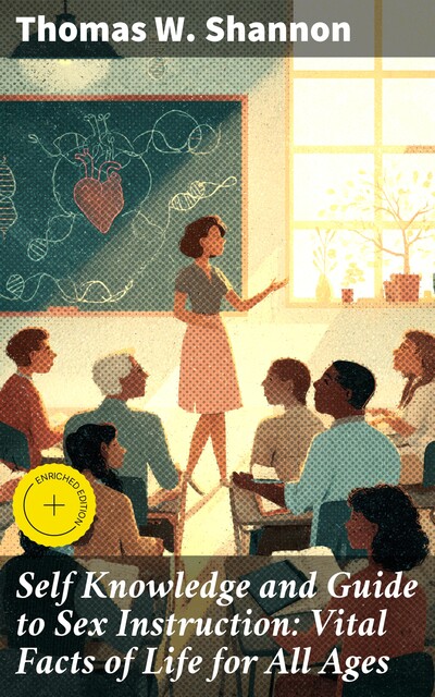 Self Knowledge and Guide to Sex Instruction: Vital Facts of Life for All Ages, Thomas W. Shannon