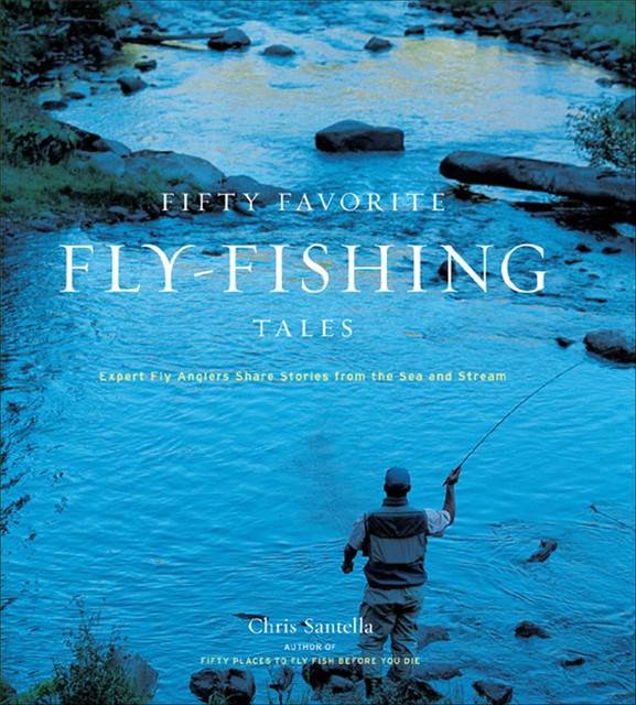 Fifty Favorite Fly-Fishing Tales, Chris Santella