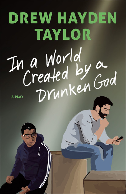 In a World Created by a Drunken God, Drew Hayden Taylor