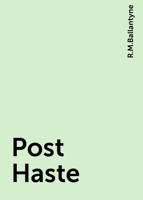 Post Haste, R.M.Ballantyne
