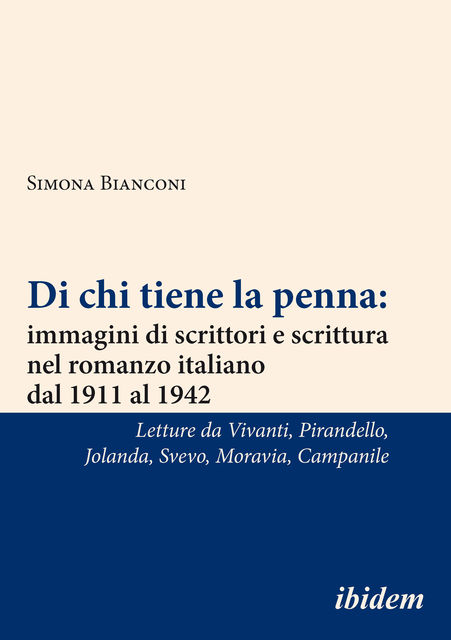 Di chi tiene la penna: immagini di scrittori e scrittura nel romanzo italiano dal 1911 al 1942, Simona Bianconi