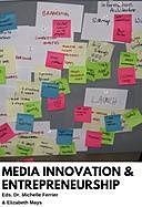 Media Innovation and Entrepreneurship, amp, Eds. Michelle Ferrier, Elizabeth Mays