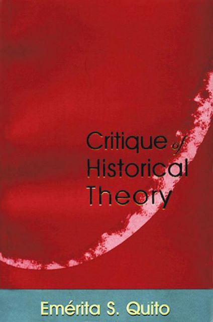 Critique of Historical Theory, Emérita S. Quito