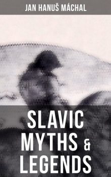 Slavic Myths & Legends, Jan Hanuš Máchal