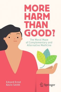 More Harm than Good?: The Moral Maze of Complementary and Alternative Medicine, Kevin Smith, ERNST, Edzard