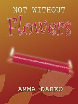 Not Without Flowers, Amma Darko