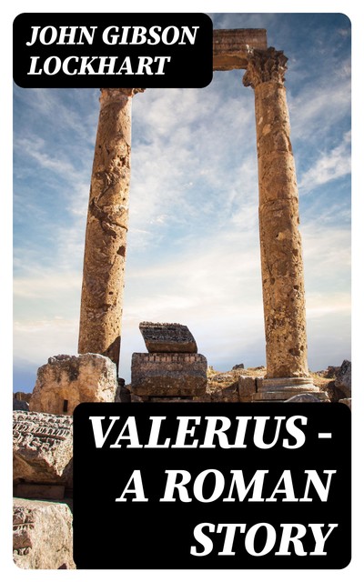 Valerius – A Roman Story, John Gibson Lockhart
