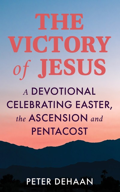 The Victory of Jesus, Peter DeHaan