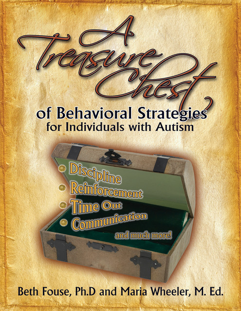 A Treasure Chest of Behavioral Strategies for Individuals with Autism, Beth Fouse, Maria Wheeler