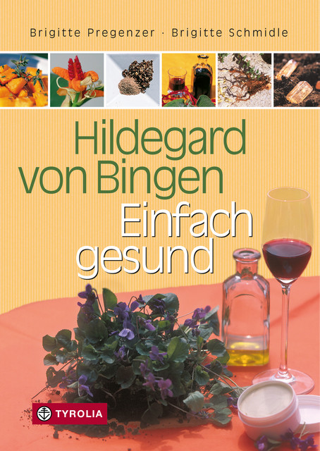 Hildegard von Bingen – Einfach gesund, Brigitte Pregenzer, Brigitte Schmidle