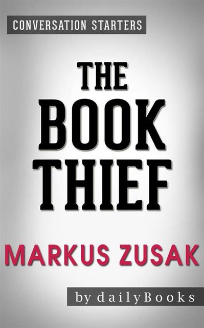 The Book Thief: A Novel by Markus Zusak | Conversation Starters, dailyBooks