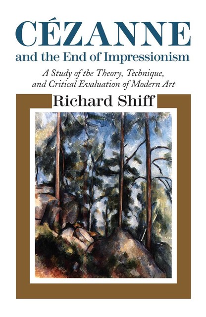 Cezanne and the End of Impressionism, Richard Shiff