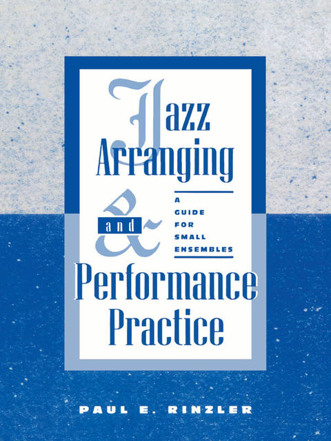 Jazz Arranging and Performance Practice, Paul E. Rinzler