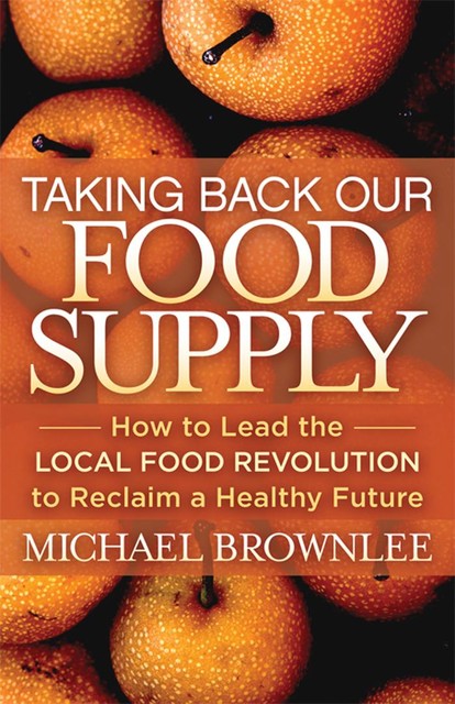 Taking Back Our Food Supply, Michael Brownlee