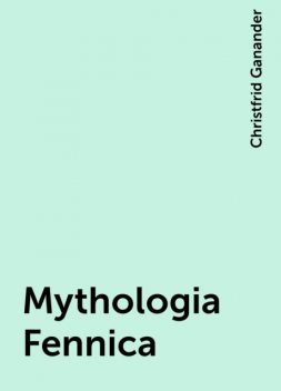 Mythologia Fennica, Christfrid Ganander