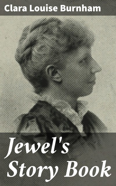 Jewel's Story Book, Clara Louise Burnham