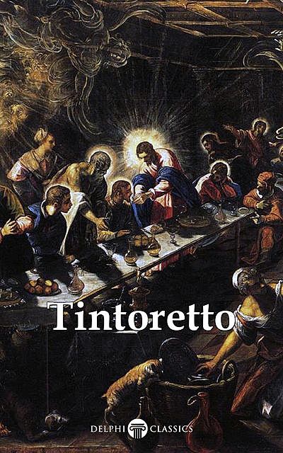 Delphi Complete Works of Tintoretto (Illustrated), Peter Russell, Tintoretto