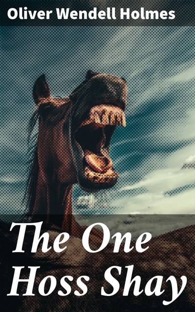 The One Hoss Shay, Oliver Wendell Holmes