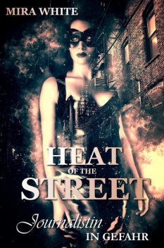 Heat of the street – Journalistin in Gefahr, Mira White