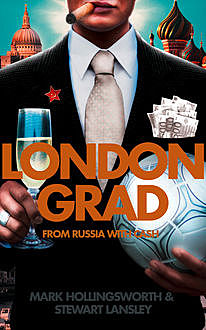 Londongrad: From Russia with Cash; The Inside Story of the Oligarchs, Mark Hollingsworth, Stewart Lansley