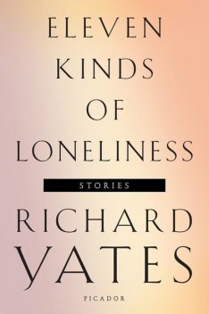 Eleven Kinds of Loneliness, Richard Yates