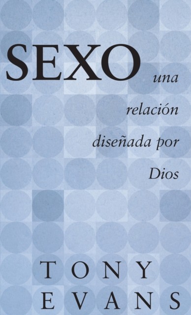 Sexo, una relación diseñada por Dios, Tony Evans