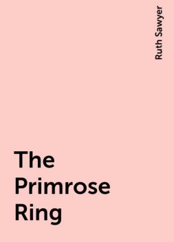 The Primrose Ring, Ruth Sawyer