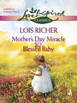 Mother's Day Miracle and Blessed Baby, Lois Richer