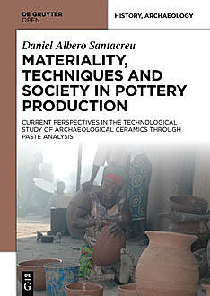 Materiality, Techniques and Society in Pottery Production, Daniel Albero Santacreu