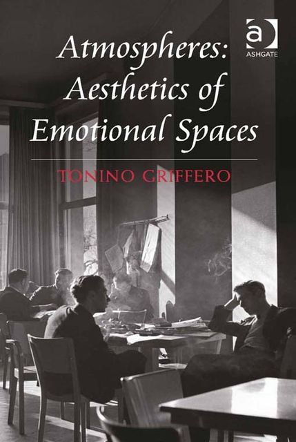 Atmospheres: Aesthetics of Emotional Spaces, Tonino Griffero