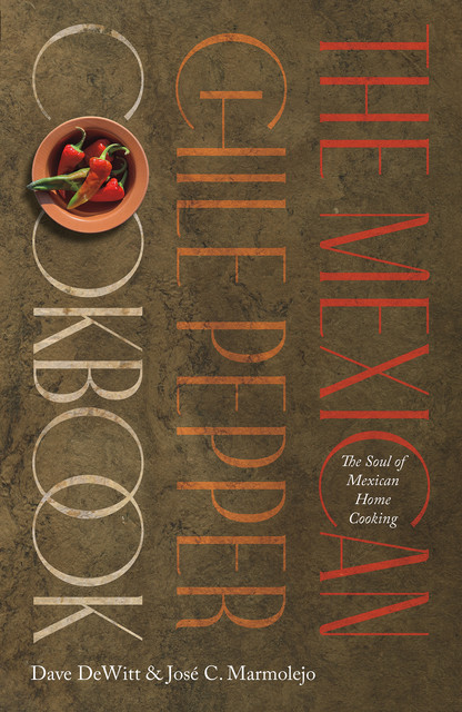 The Mexican Chile Pepper Cookbook, Dave DeWitt, José C. Marmolejo